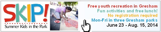 FREE! The City of Gresham, and Boys & Girls Clubs of Portland, is putting a hop and a 'SKIP' into summertime with Summer Kids in the Park, an eight-week program for youth 18 and younger. NO REGISTRATION REQUIRED. Info here! FREE! The City of Gresham, and Boys & Girls Clubs of Portland, is putting a hop and a 'SKIP' into summertime with Summer Kids in the Park, an eight-week program for youth 18 and younger. NO REGISTRATION REQUIRED. Info here!